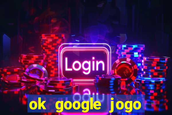 ok google jogo para ganhar dinheiro